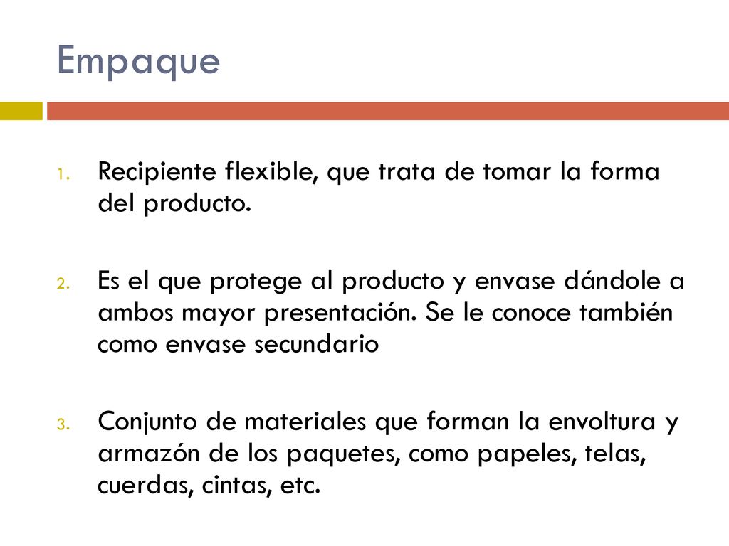 Empaque Recipiente flexible, que trata de tomar la forma del producto.