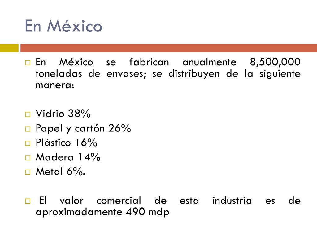 En México En México se fabrican anualmente 8,500,000 toneladas de envases; se distribuyen de la siguiente manera: