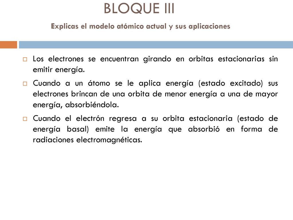 BLOQUE III Explicas el modelo atómico actual y sus aplicaciones
