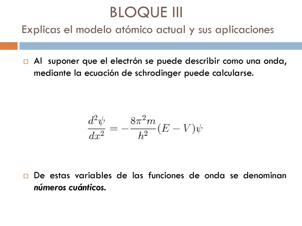 BLOQUE III Explicas el modelo atómico actual y sus aplicaciones
