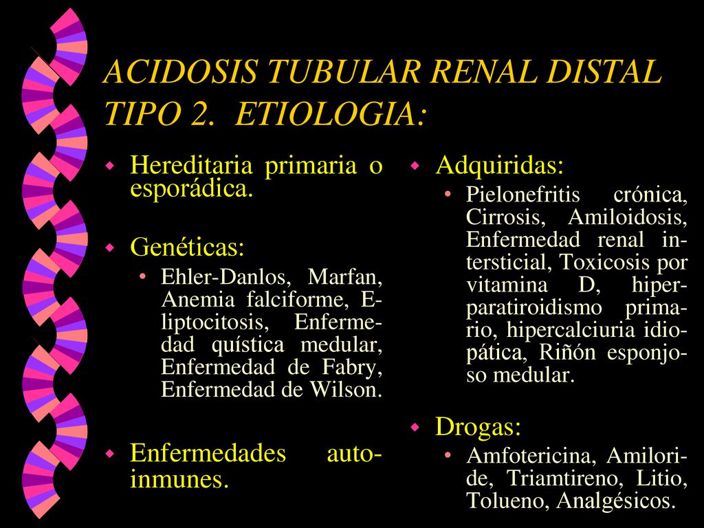 ACIDOSIS TUBULAR RENAL DISTAL TIPO 2. ETIOLOGIA: