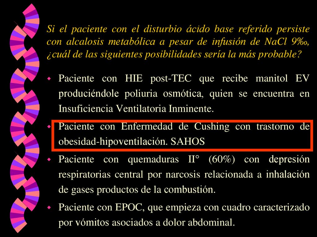 Si el paciente con el disturbio ácido base referido persiste con alcalosis metabólica a pesar de infusión de NaCl 9‰, ¿cuál de las siguientes posibilidades sería la más probable