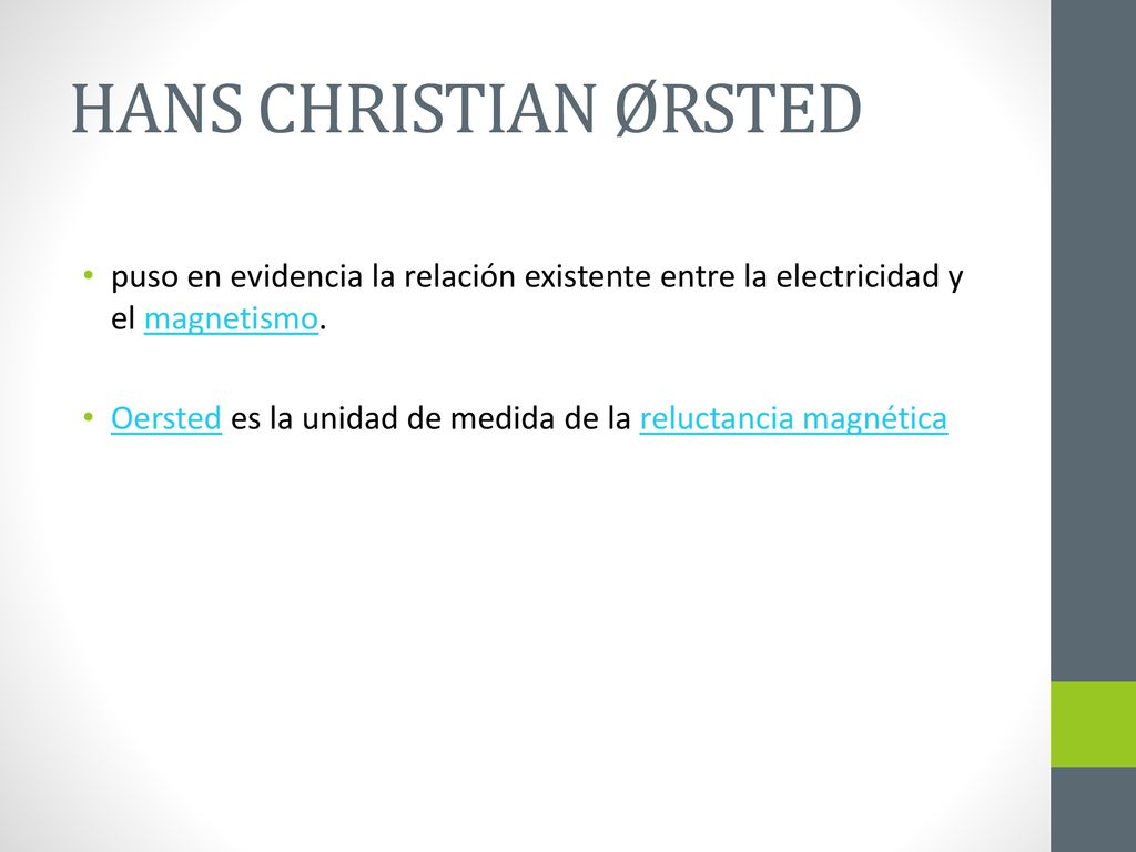 HANS CHRISTIAN ØRSTED puso en evidencia la relación existente entre la electricidad y el magnetismo.
