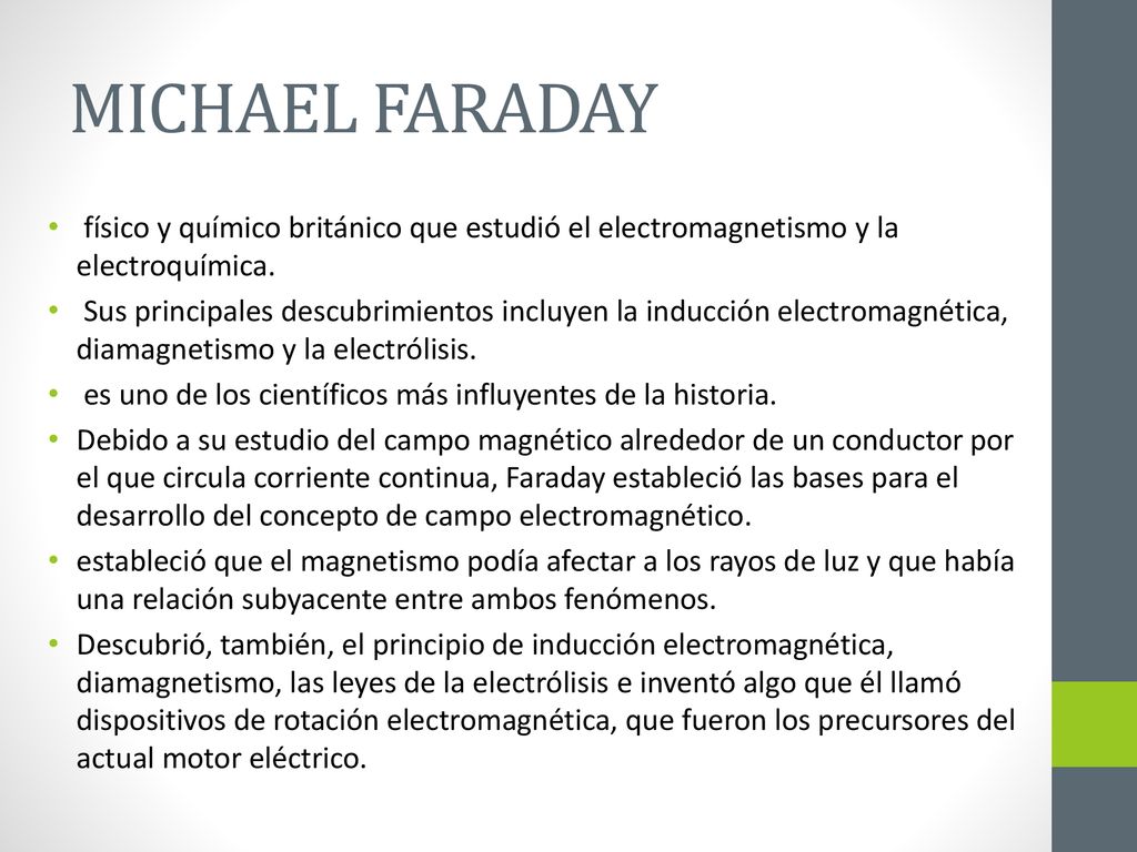 MICHAEL FARADAY físico y químico británico que estudió el electromagnetismo y la electroquímica.