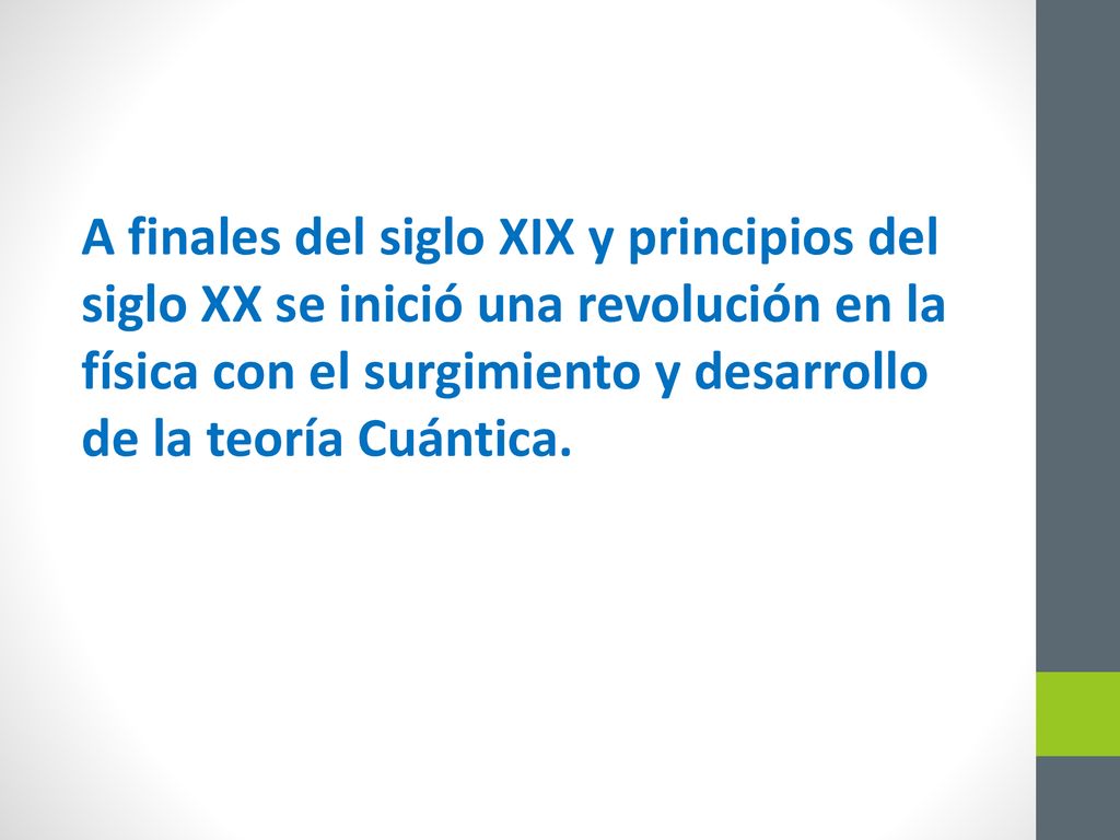 A finales del siglo XIX y principios del siglo XX se inició una revolución en la física con el surgimiento y desarrollo de la teoría Cuántica.