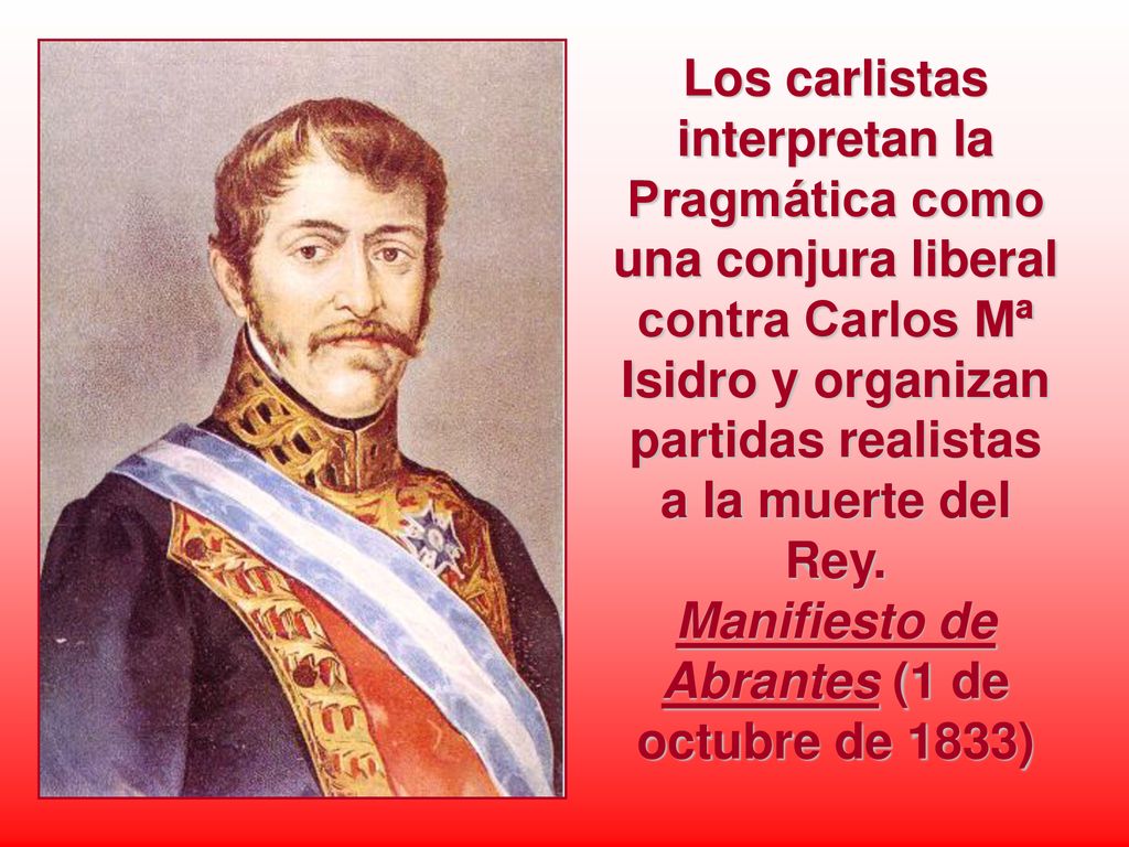 Los carlistas interpretan la Pragmática como una conjura liberal contra Carlos Mª Isidro y organizan partidas realistas a la muerte del Rey.