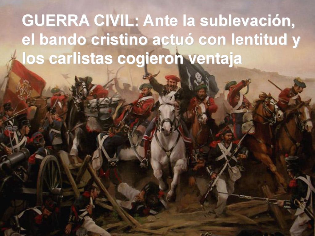 GUERRA CIVIL: Ante la sublevación, el bando cristino actuó con lentitud y los carlistas cogieron ventaja