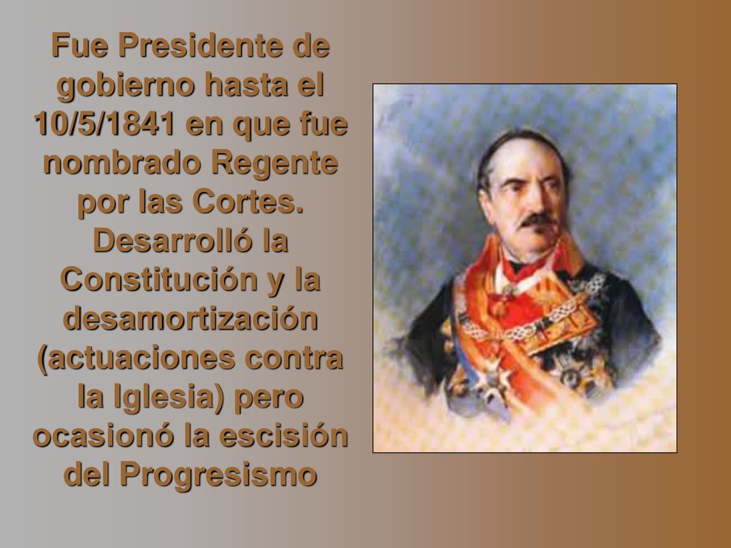 Fue Presidente de gobierno hasta el 10/5/1841 en que fue nombrado Regente por las Cortes.