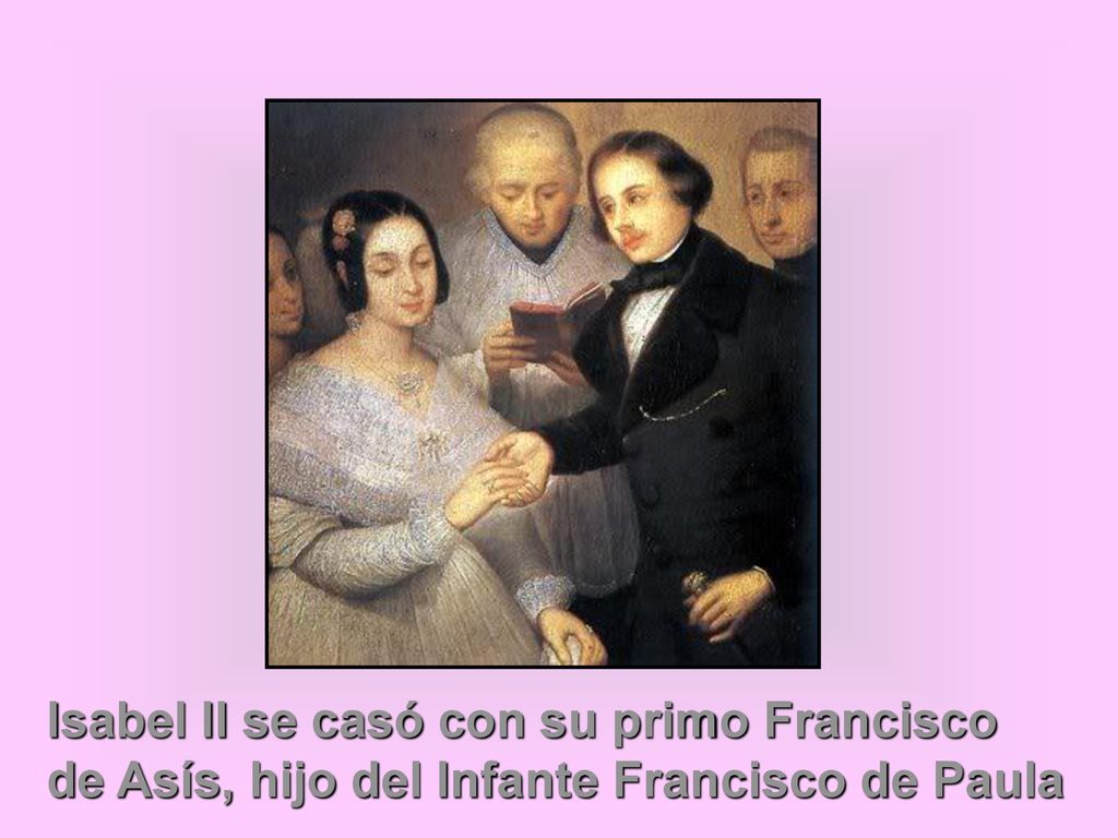 Isabel II se casó con su primo Francisco de Asís, hijo del Infante Francisco de Paula