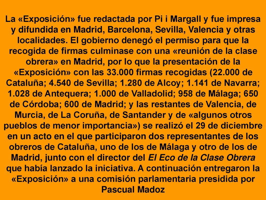La «Exposición» fue redactada por Pi i Margall y fue impresa y difundida en Madrid, Barcelona, Sevilla, Valencia y otras localidades.