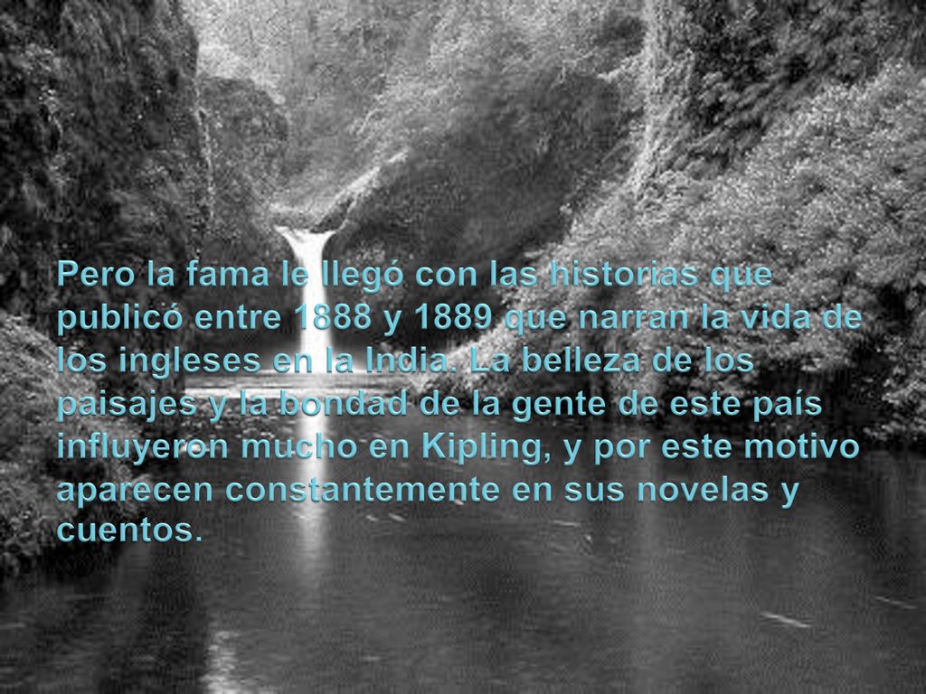 Pero la fama le llegó con las historias que publicó entre 1888 y 1889 que narran la vida de los ingleses en la India.