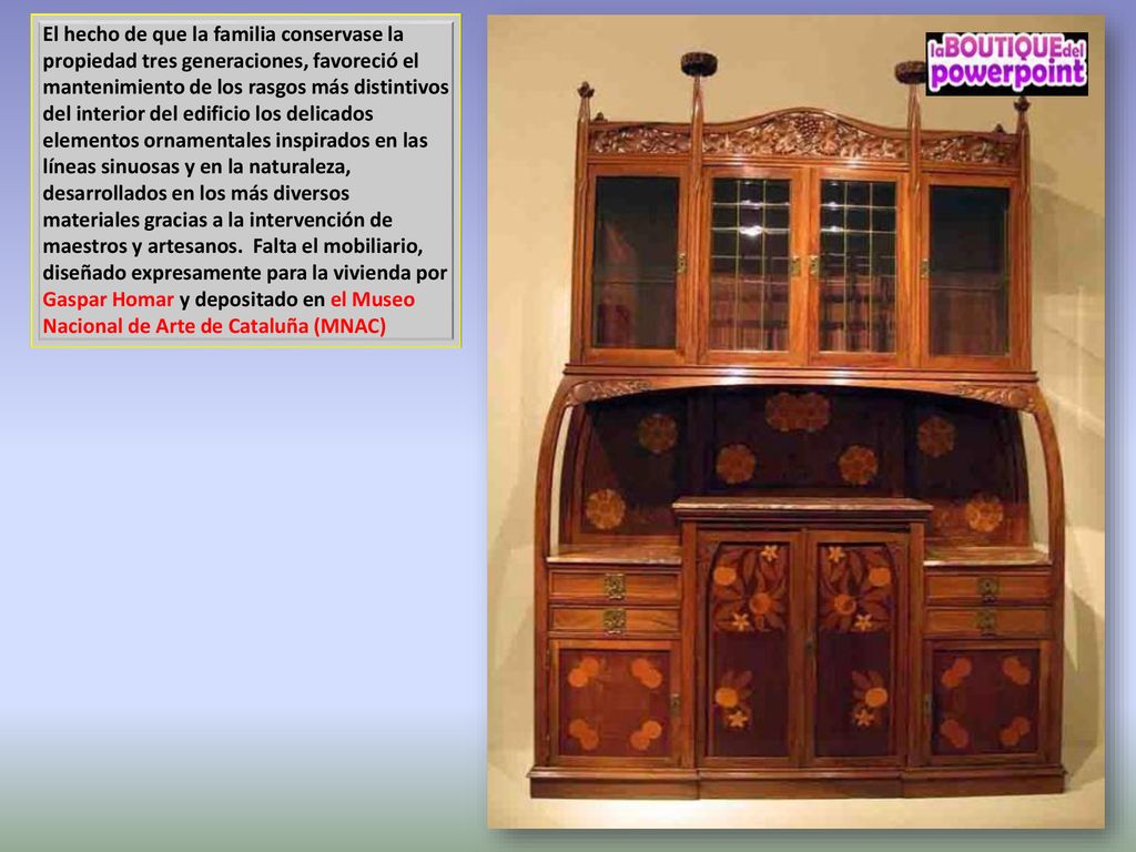 El hecho de que la familia conservase la propiedad tres generaciones, favoreció el mantenimiento de los rasgos más distintivos del interior del edificio los delicados elementos ornamentales inspirados en las líneas sinuosas y en la naturaleza, desarrollados en los más diversos materiales gracias a la intervención de maestros y artesanos.