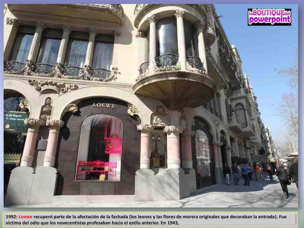 1992: Loewe recuperó parte de la afectación de la fachada (los leones y las flores de morera originales que decoraban la entrada).