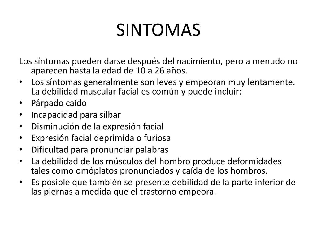 SINTOMAS Los síntomas pueden darse después del nacimiento, pero a menudo no aparecen hasta la edad de 10 a 26 años.