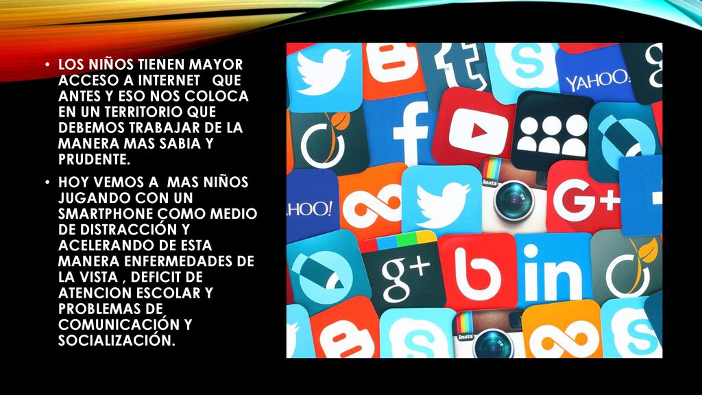LOS NIÑOS TIENEN MAYOR ACCESO A INTERNET QUE ANTES Y ESO NOS COLOCA EN UN TERRITORIO QUE DEBEMOS TRABAJAR DE LA MANERA MAS SABIA Y PRUDENTE.
