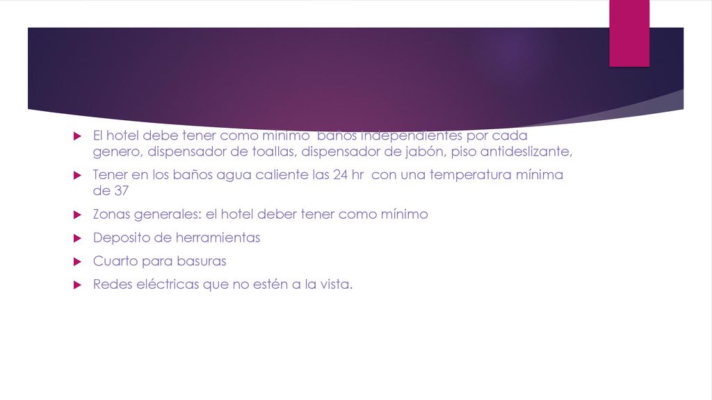 El hotel debe tener como mínimo baños independientes por cada genero, dispensador de toallas, dispensador de jabón, piso antideslizante,