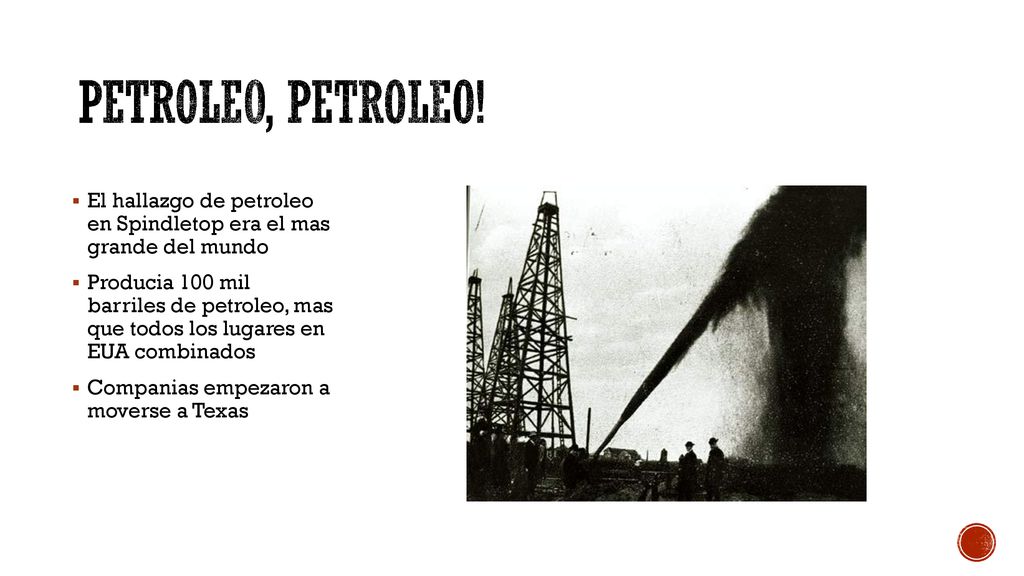 Petroleo, petroleo! El hallazgo de petroleo en Spindletop era el mas grande del mundo.