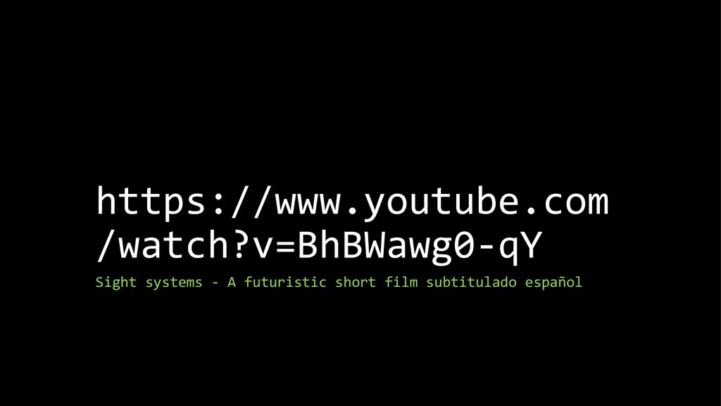 v=BhBWawg0-qY Sight systems - A futuristic short film subtitulado español.