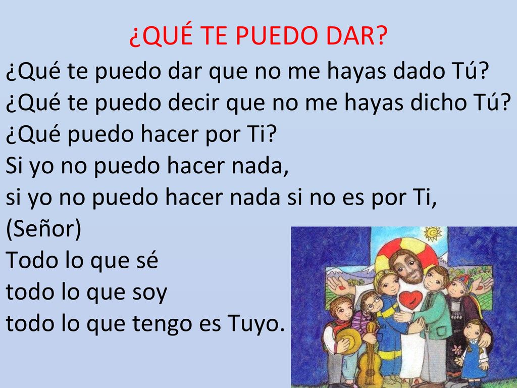¿QUÉ TE PUEDO DAR ¿Qué te puedo dar que no me hayas dado Tú