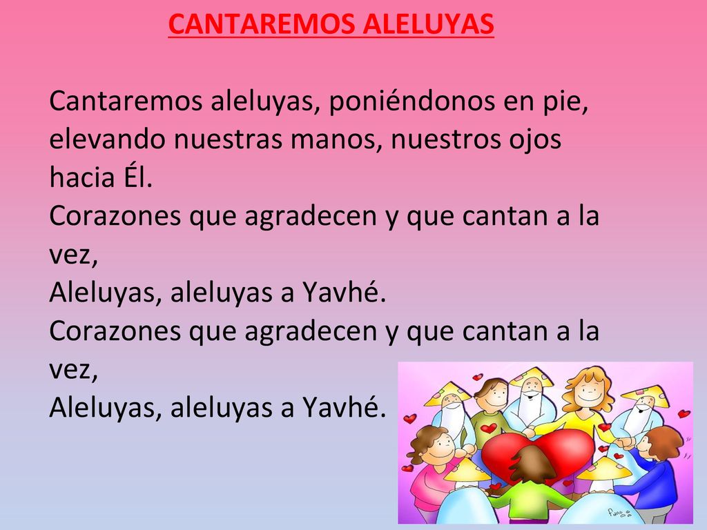 CANTAREMOS ALELUYAS Cantaremos aleluyas, poniéndonos en pie, elevando nuestras manos, nuestros ojos hacia Él.