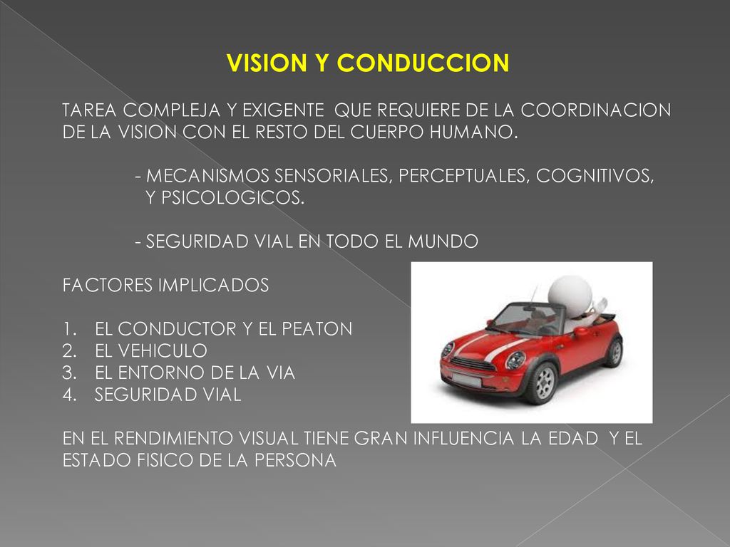 VISION Y CONDUCCION TAREA COMPLEJA Y EXIGENTE QUE REQUIERE DE LA COORDINACION DE LA VISION CON EL RESTO DEL CUERPO HUMANO.