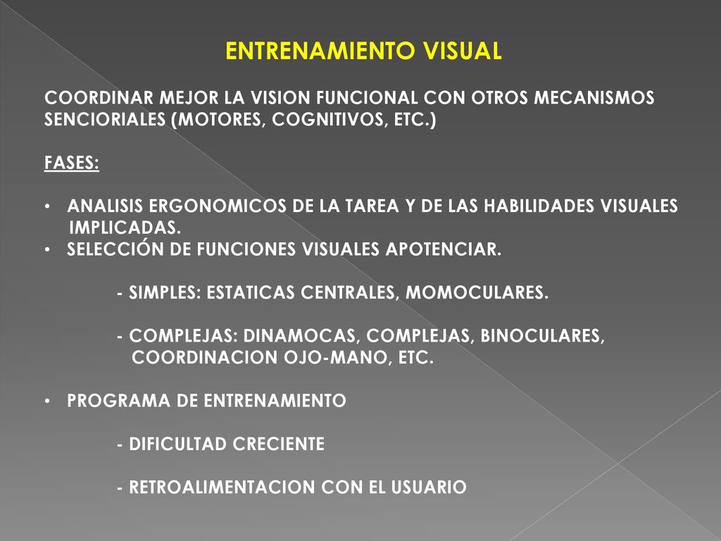 ENTRENAMIENTO VISUAL COORDINAR MEJOR LA VISION FUNCIONAL CON OTROS MECANISMOS SENCIORIALES (MOTORES, COGNITIVOS, ETC.)