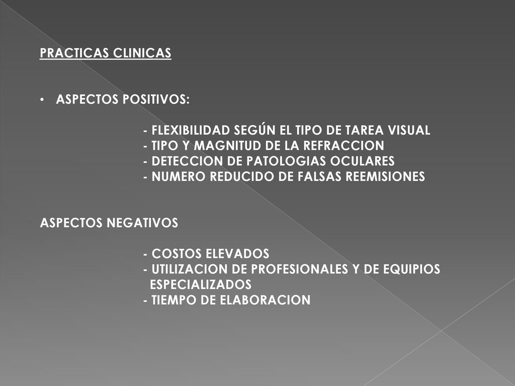PRACTICAS CLINICAS ASPECTOS POSITIVOS: - FLEXIBILIDAD SEGÚN EL TIPO DE TAREA VISUAL. - TIPO Y MAGNITUD DE LA REFRACCION.