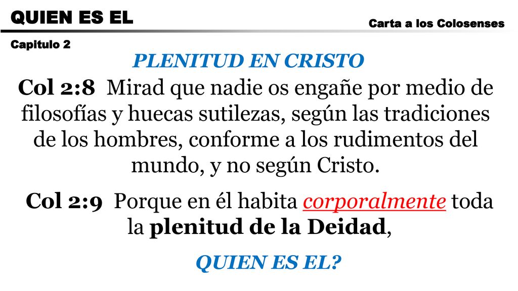 CARTA A LOS ROMANOS QUIEN ES EL. Carta a los Colosenses. Capitulo 2. PLENITUD EN CRISTO.