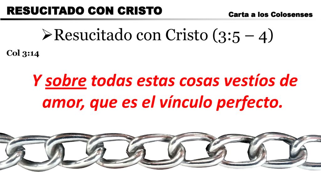 Y sobre todas estas cosas vestíos de amor, que es el vínculo perfecto.
