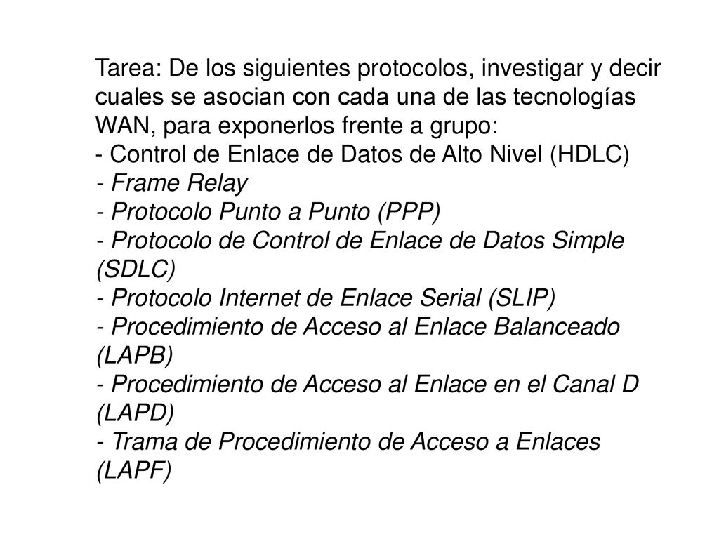 Tarea: De los siguientes protocolos, investigar y decir cuales se asocian con cada una de las tecnologías WAN, para exponerlos frente a grupo: