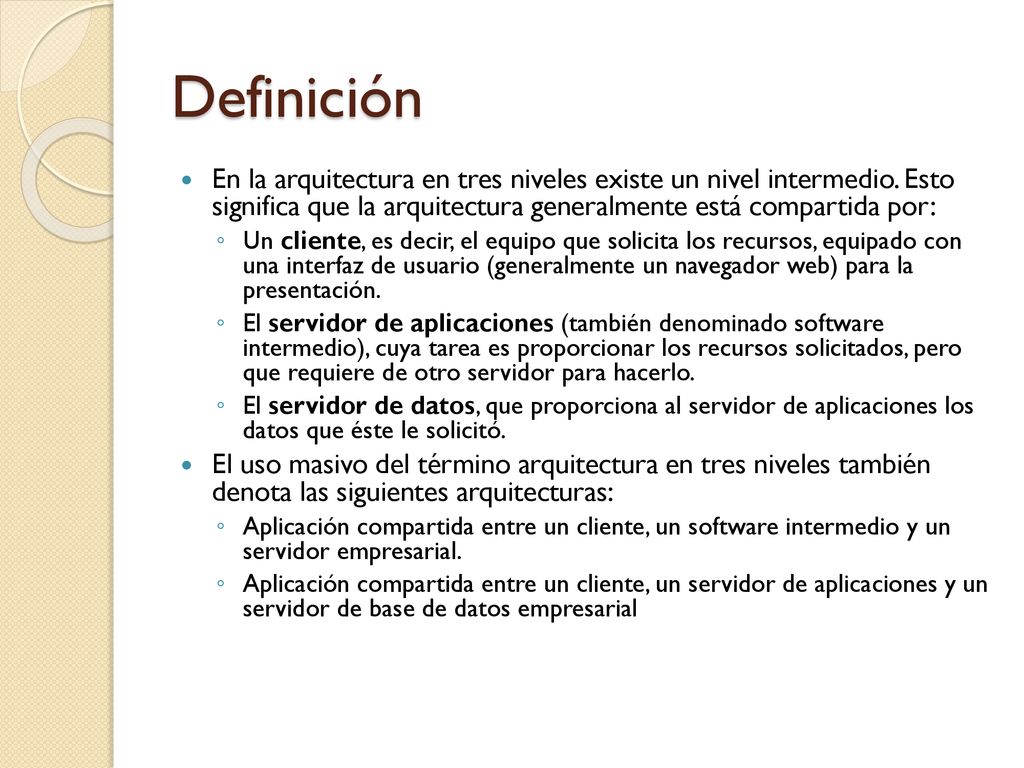 Definición En la arquitectura en tres niveles existe un nivel intermedio. Esto significa que la arquitectura generalmente está compartida por: