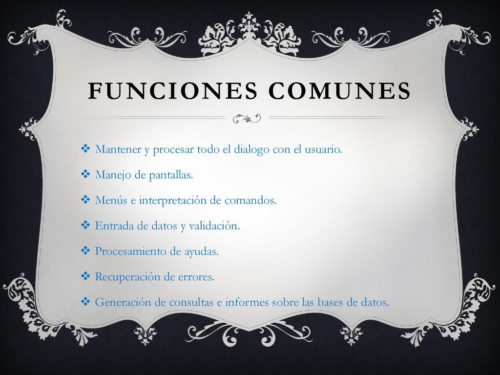 Funciones comunes Mantener y procesar todo el dialogo con el usuario.