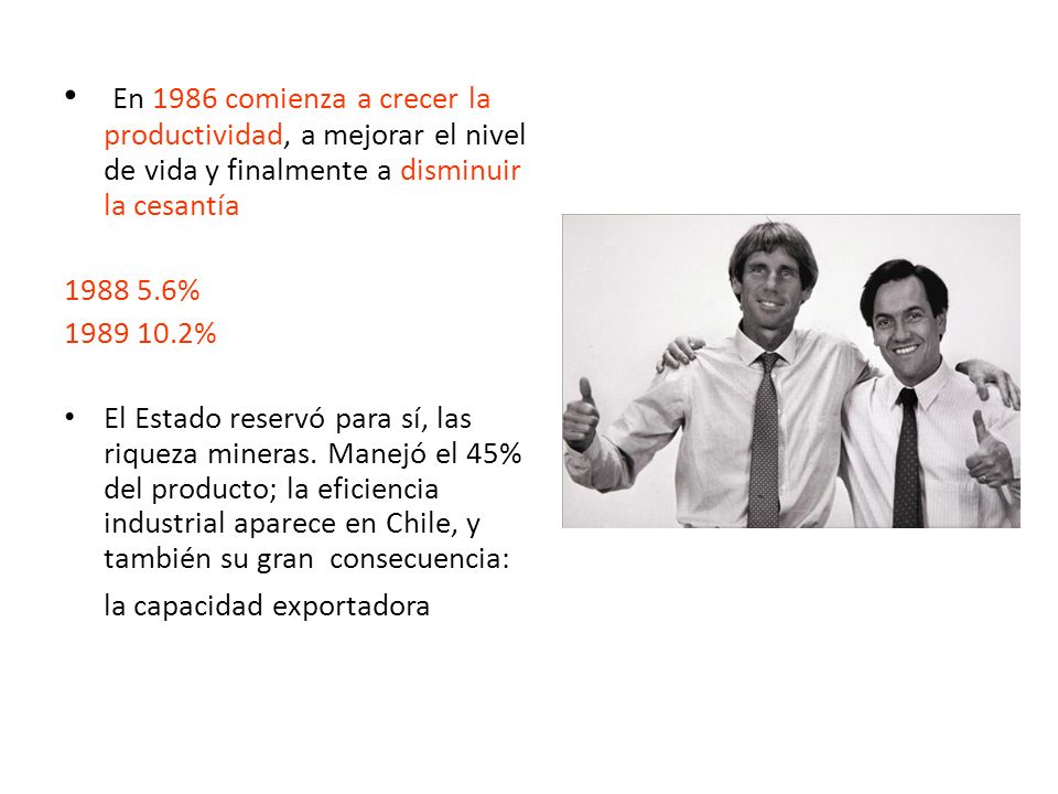 En 1986 comienza a crecer la productividad, a mejorar el nivel de vida y finalmente a disminuir la cesantía