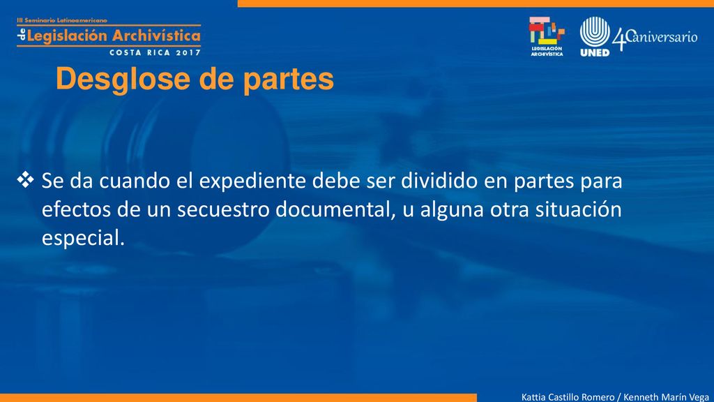 Desglose de partes Se da cuando el expediente debe ser dividido en partes para efectos de un secuestro documental, u alguna otra situación especial.