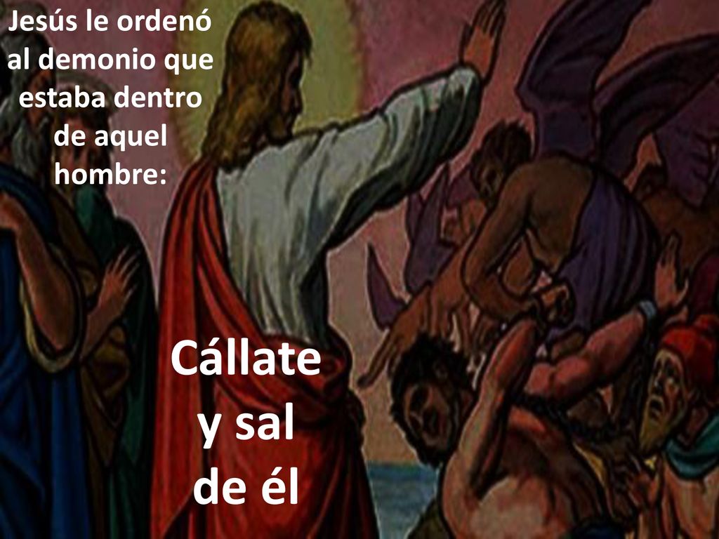 Jesús le ordenó al demonio que estaba dentro de aquel hombre: