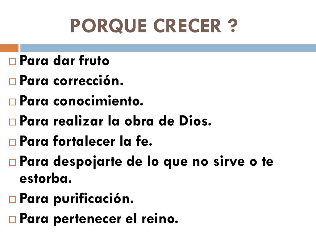 PORQUE CRECER Para dar fruto Para corrección. Para conocimiento.