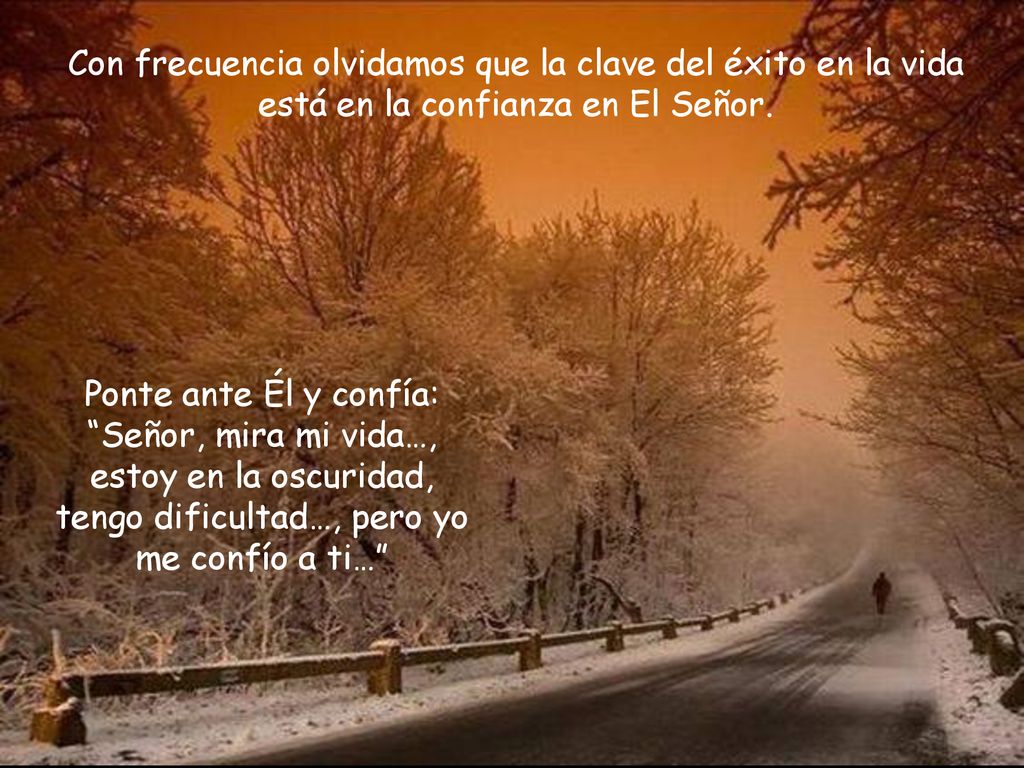 Con frecuencia olvidamos que la clave del éxito en la vida está en la confianza en El Señor.