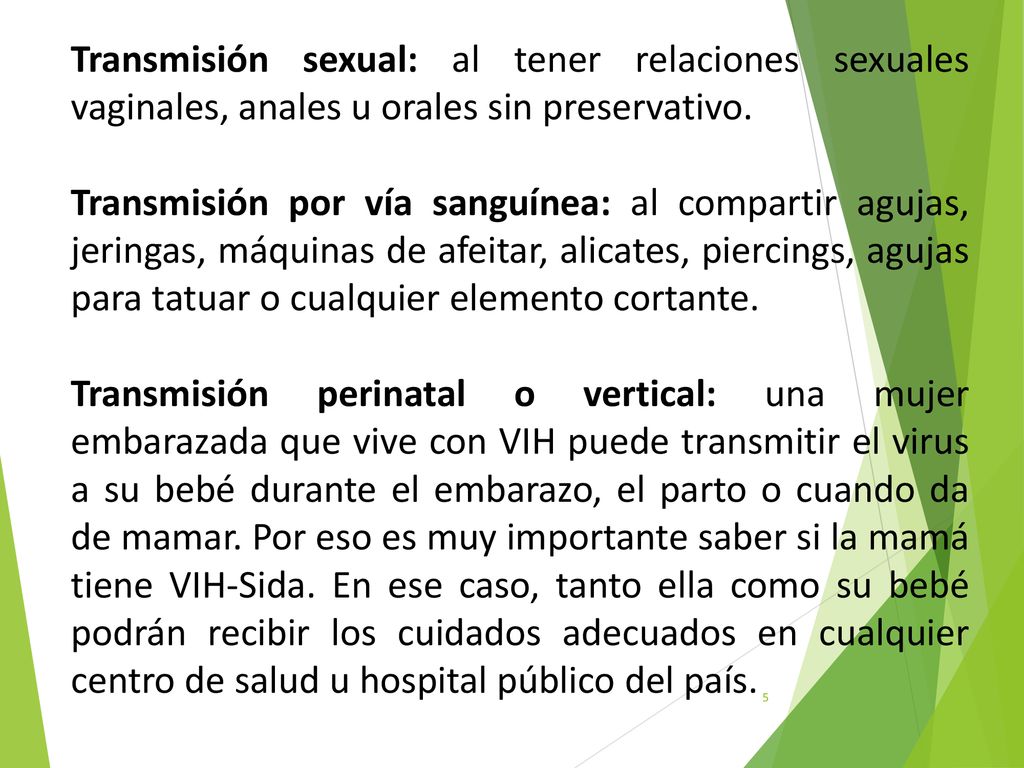 Transmisión sexual: al tener relaciones sexuales vaginales, anales u orales sin preservativo.