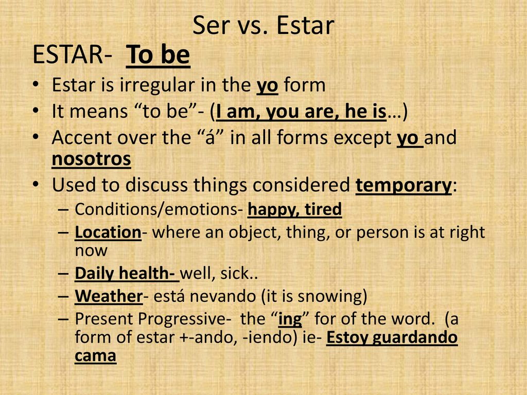 Ser vs. Estar ESTAR- To be Estar is irregular in the yo form
