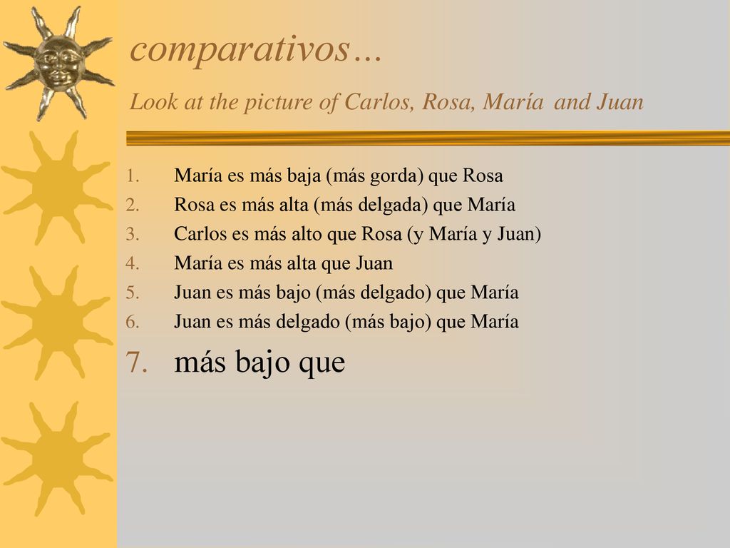 comparativos… Look at the picture of Carlos, Rosa, María and Juan