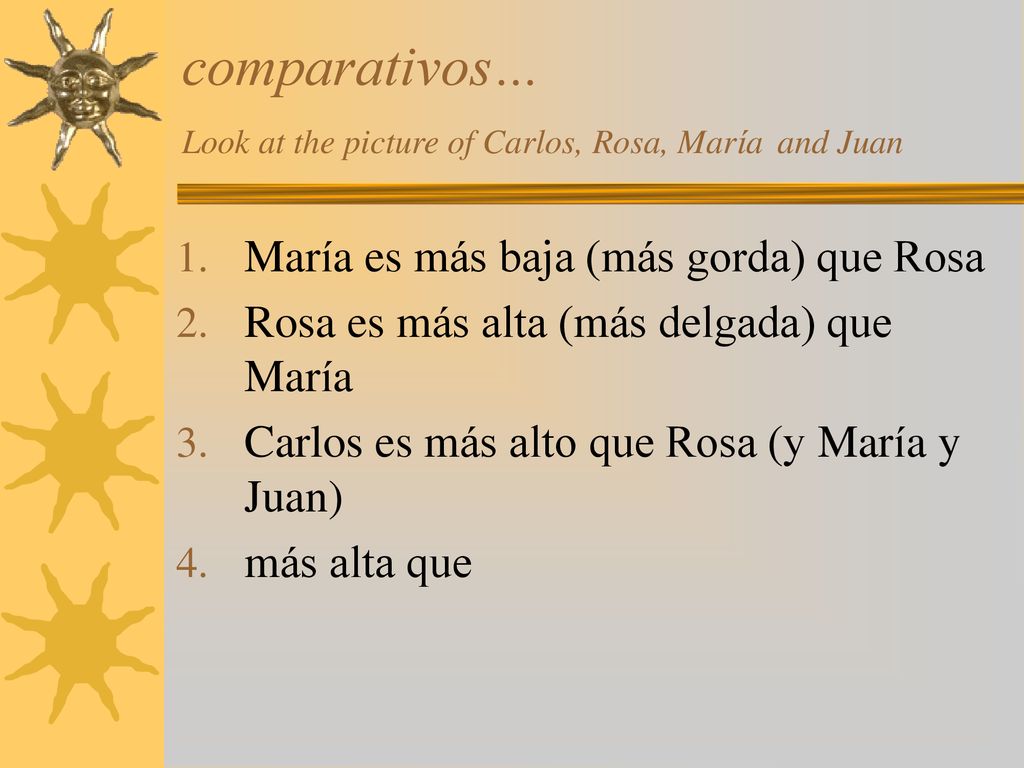 comparativos… Look at the picture of Carlos, Rosa, María and Juan