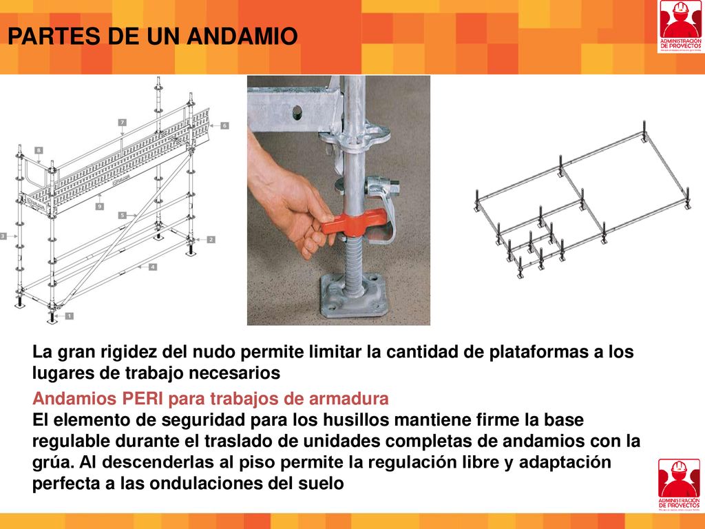 PARTES DE UN ANDAMIO La gran rigidez del nudo permite limitar la cantidad de plataformas a los lugares de trabajo necesarios.