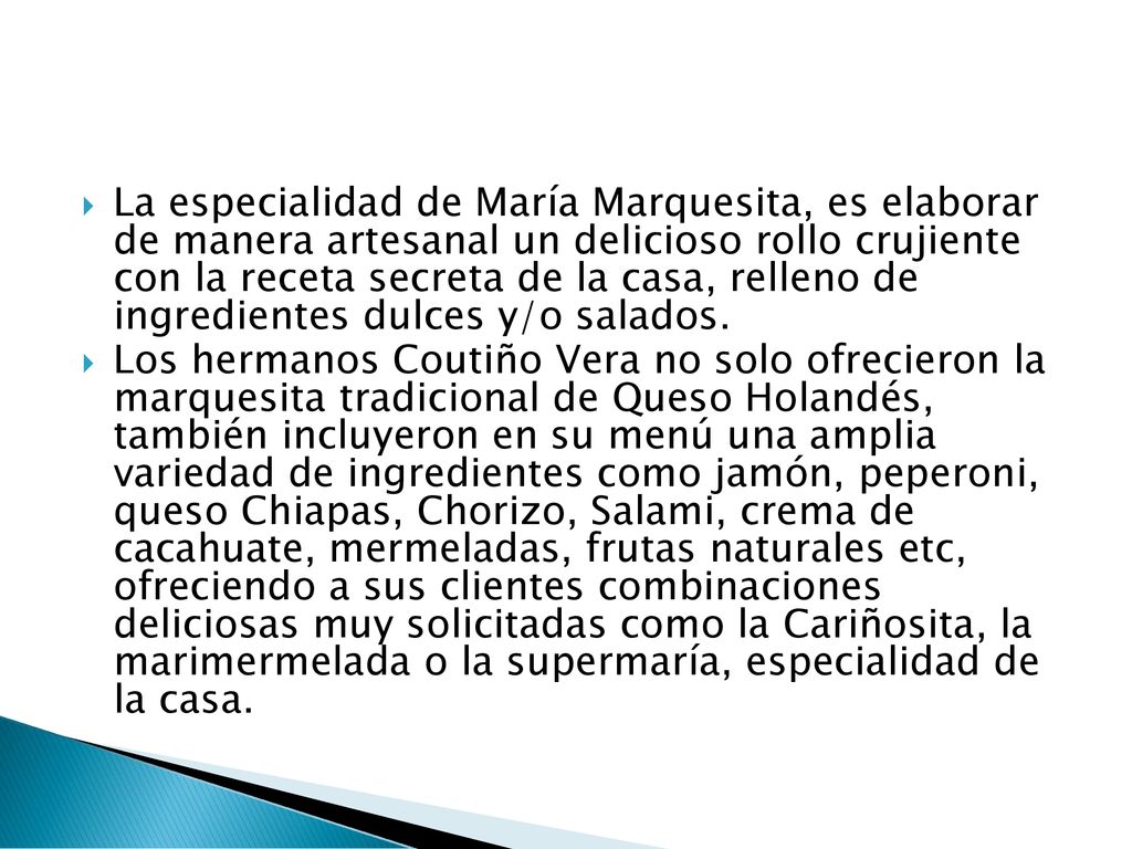 La especialidad de María Marquesita, es elaborar de manera artesanal un delicioso rollo crujiente con la receta secreta de la casa, relleno de ingredientes dulces y/o salados.