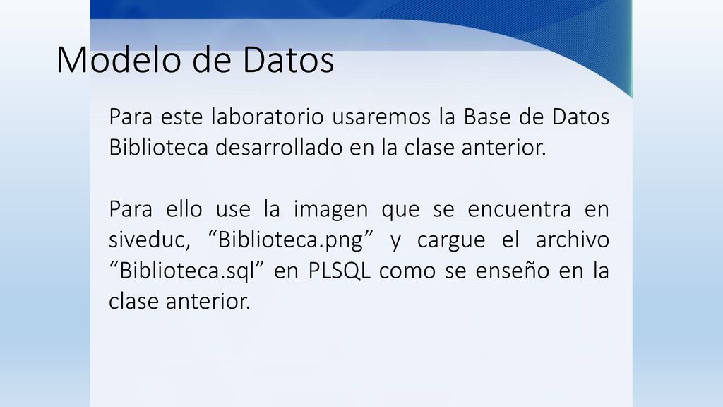 Modelo de Datos Para este laboratorio usaremos la Base de Datos Biblioteca desarrollado en la clase anterior.
