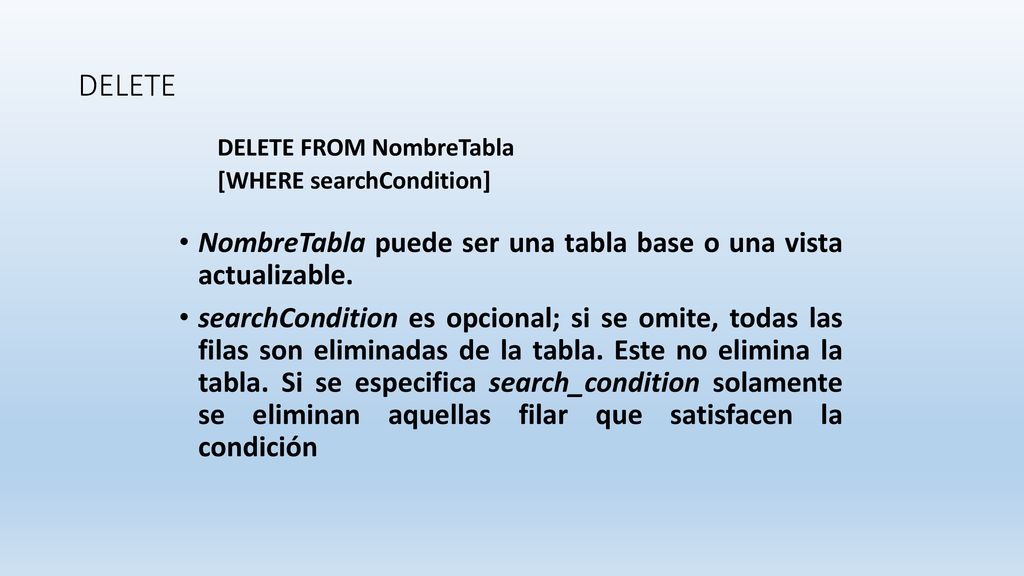 DELETE NombreTabla puede ser una tabla base o una vista actualizable.