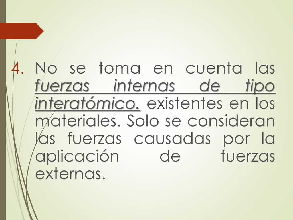 No se toma en cuenta las fuerzas internas de tipo interatómico
