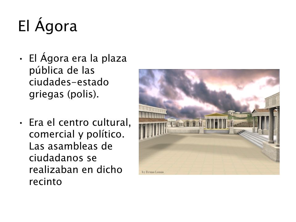 El Ágora El Ágora era la plaza pública de las ciudades-estado griegas (polis).