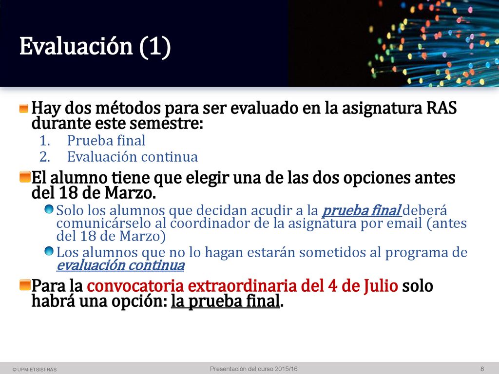 Evaluación (1) Hay dos métodos para ser evaluado en la asignatura RAS durante este semestre: Prueba final.