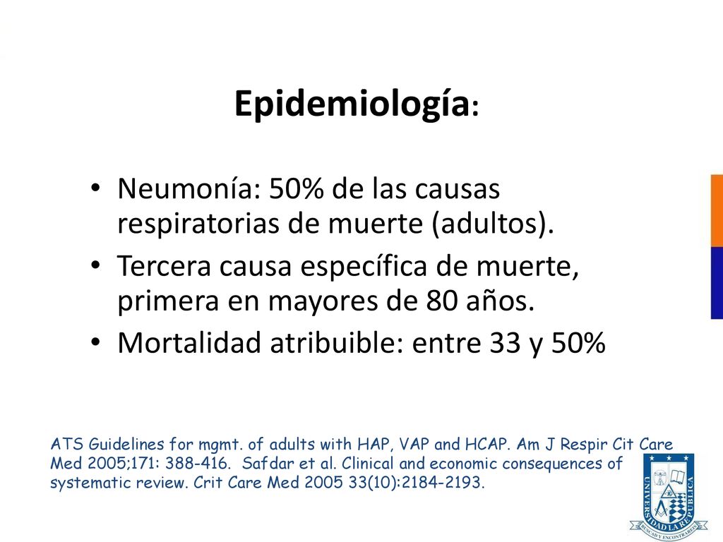 Epidemiología: Neumonía: 50% de las causas respiratorias de muerte (adultos). Tercera causa específica de muerte, primera en mayores de 80 años.