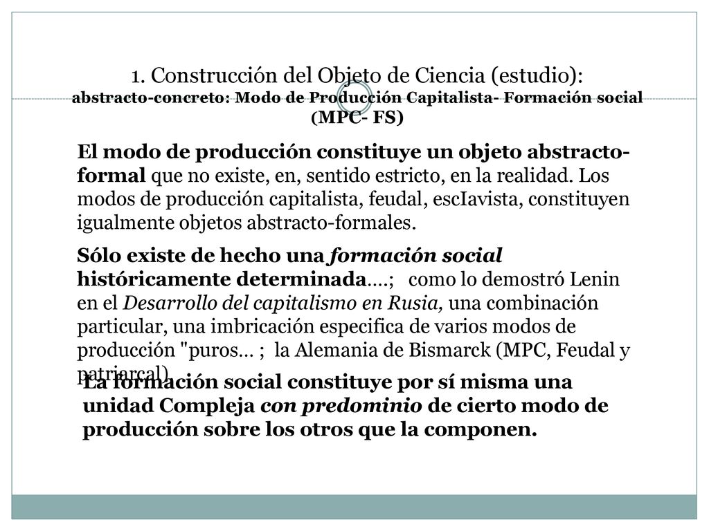 1. Construcción del Objeto de Ciencia (estudio): abstracto-concreto: Modo de Producción Capitalista- Formación social (MPC- FS)